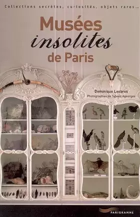 Couverture du produit · Musées insolites de Paris : Collections secrètes, curiosités, objets rares