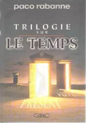 Couverture du produit · LA TRILOGIE SUR LE TEMPS. Trajectoire. La fin des temps. Le temps présent