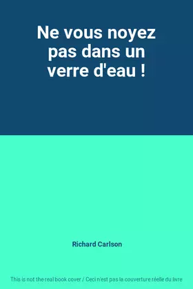Couverture du produit · Ne vous noyez pas dans un verre d'eau !