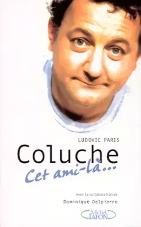 Couverture du produit · Coluche. Cet ami-là...