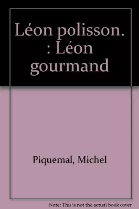 Couverture du produit · Léon polisson, Léon gourmand
