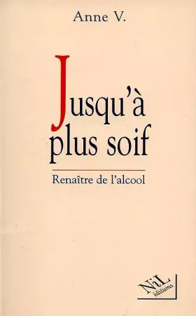 Couverture du produit · JUSQU'A PLUS SOIF. Renaître de l'alcool
