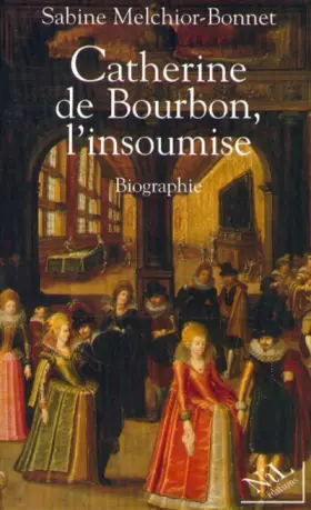 Couverture du produit · Catherine de Bourbon, l'insoumise : Biographie