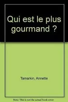 Couverture du produit · Qui est le plus gourmand ?