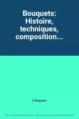 Couverture du produit · Bouquets: Histoire, techniques, composition...