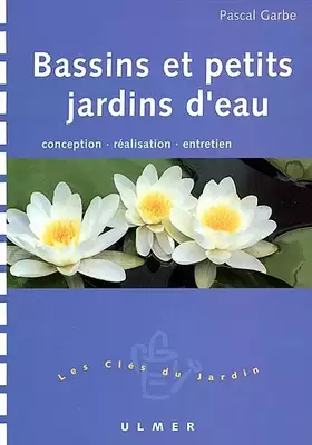 Couverture du produit · Bassins et Petits Jardins d'eau : Conception - Réalisation - Entretien