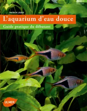 Couverture du produit · L'Aquarium d'eau douce. Guide pratique du débutant