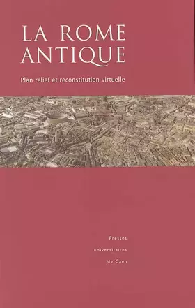 Couverture du produit · La Rome antique : Plan relief et reconstitution virtuelle (1Cédérom)