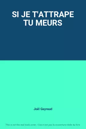 Couverture du produit · SI JE T'ATTRAPE TU MEURS