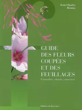 Couverture du produit · Guide des fleurs coupées et des feuillages: Connaître, choisir, conserver