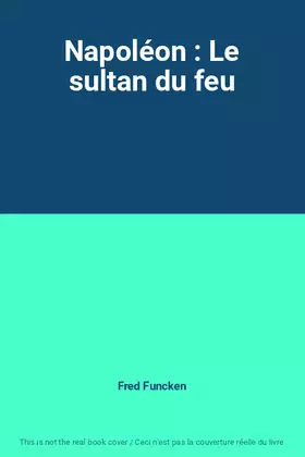 Couverture du produit · Napoléon : Le sultan du feu