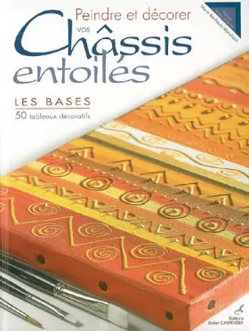 Couverture du produit · Peindre et décorer vos châssis entoilés : Les bases