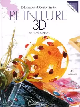 Couverture du produit · Peinture 3D sur tout support : Décoration & Customisation