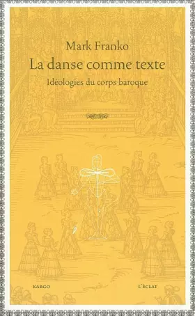 Couverture du produit · La danse comme texte : Idéologies du corps baroque