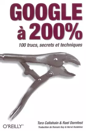 Couverture du produit · Google à 200% : 100 trucs, secrets et techniques