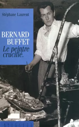 Couverture du produit · Bernard Buffet, le peintre crucifié