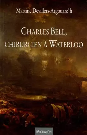 Couverture du produit · Charles Bell, chirurgien à Waterloo