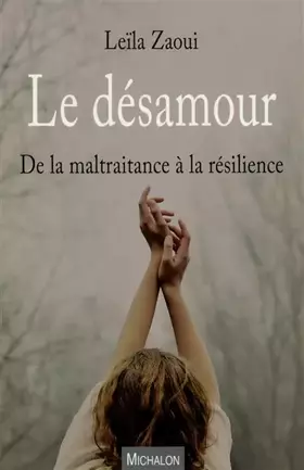 Couverture du produit · Le désamour - De la maltraitance à la résilience