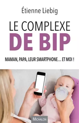 Couverture du produit · Le complexe de Bip - Maman, papa, leur smartphone... et moi !