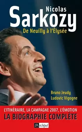 Couverture du produit · Nicolas Sarkozy : De Neuilly à l'Elysée