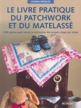 Couverture du produit · Le livre pratique du patchwork et du matelassé