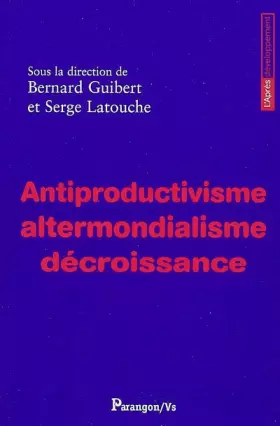 Couverture du produit · Antiproductivisme, altermondialisme, décroissance
