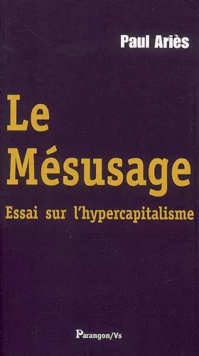 Couverture du produit · Le Mésusage: Essai sur l'hypercapitalisme
