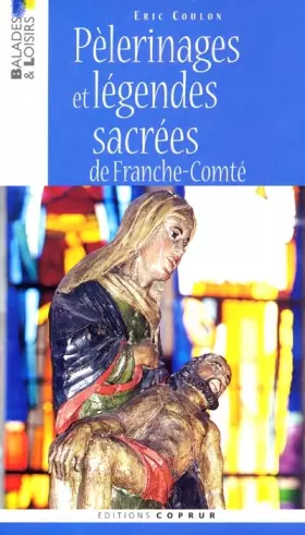 Couverture du produit · Pélerinages et légendes sacrées de Franche-Comté