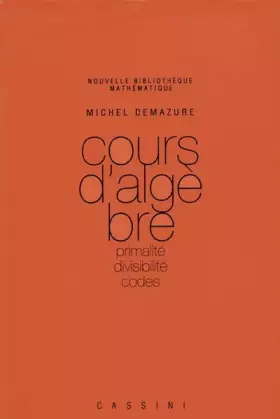 Couverture du produit · Cours d'algèbre: Primalité. Divisibilité. Codes