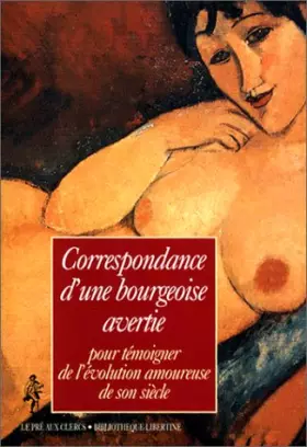 Couverture du produit · Correspondance d'une bourgeoise avertie pour témoigner de l'évolution amoureuse de son siècle
