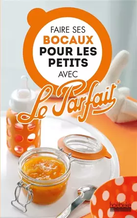 Couverture du produit · Faire ses bocaux pour les petits avec Le Parfait