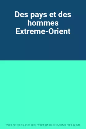 Couverture du produit · Des pays et des hommes Extreme-Orient