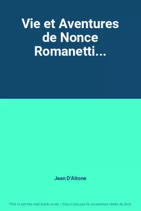 Couverture du produit · Vie et Aventures de Nonce Romanetti...