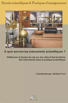 Couverture du produit · A quoi servent les instruments scientifiques ? : Réflexions et études