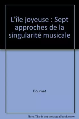 Couverture du produit · L'île joyeuse : Sept approches de la singularité musicale