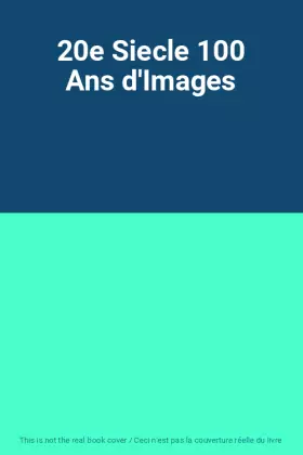 Couverture du produit · 20e Siecle 100 Ans d'Images