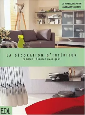 Couverture du produit · La décoration d'intérieur. Comment décorer avec goût