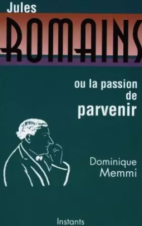 Couverture du produit · Jules Romains ou la passion de parvenir
