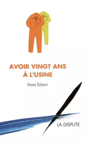 Couverture du produit · Avoir vingt ans à l'usine