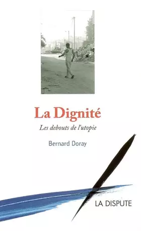 Couverture du produit · La Dignité : Les debouts de l'utopie
