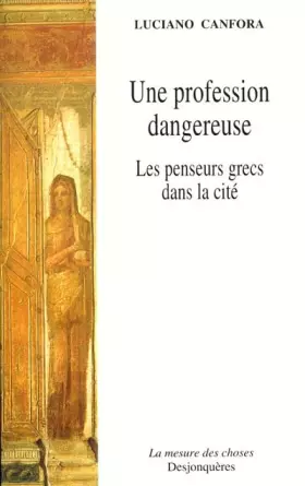 Couverture du produit · Une profession dangereuse : Les Penseurs grecs dans la cité