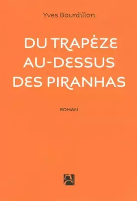 Couverture du produit · Du trapèze au-dessus des piranhas