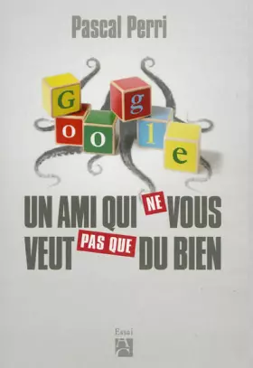 Couverture du produit · Google, un ami qui ne vous veut pas que du bien