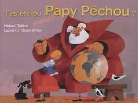 Couverture du produit · T'as été où Papy Pêchou ?
