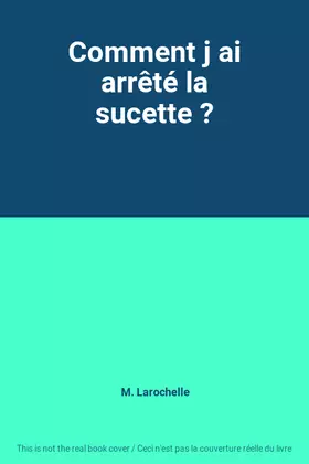 Couverture du produit · Comment j ai arrêté la sucette ?