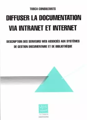 Couverture du produit · Diffuser la documentation via intranet et Internet : Description des serveurs Web associés aux systèmes des gestion documentaire et de bibli
