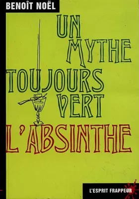 Couverture du produit · L'Absinthe, un mythe toujours vert