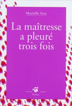 Couverture du produit · La maîtresse a pleuré trois fois