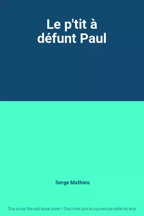 Couverture du produit · Le p'tit à défunt Paul