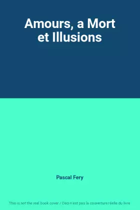 Couverture du produit · Amours, a Mort et Illusions
